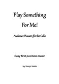 Play Something for Me! Audience pleasing, easy cello solos in first position